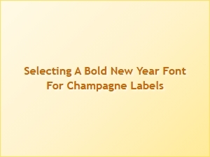 Selecting a Bold Champagne Label Font