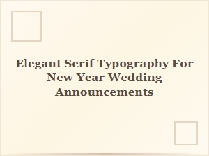 Elegant Serifs for Wedding Announcements