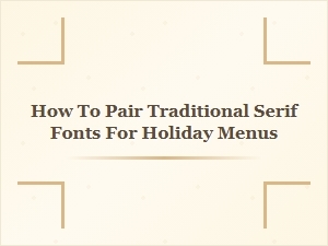Pairing Traditional Serif Fonts for Holiday Menus