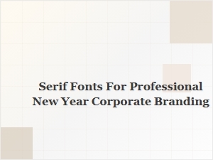 Serif Fonts for Corporate New Year Branding
