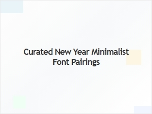 Curated Minimalist Font Pairings for Your New Year Designs